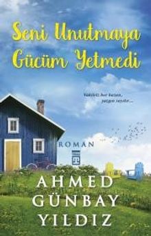 Seni Unutmaya Gücüm Yetmedi - Ahmed Günbay Yıldız PDF İndir