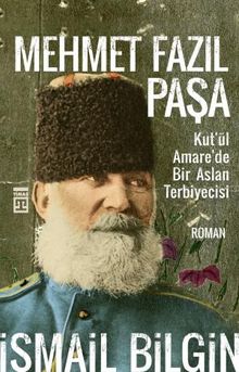 Mehmet Fazıl Paşa / Kut'ül Amare'de Bir Aslan Terbiyecisi - İsmail Bilgin