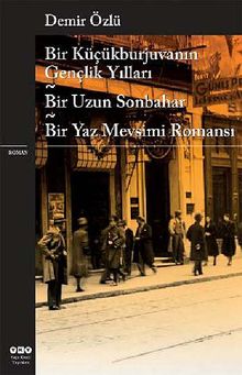 Bir Küçükburjuvanın Gençlik Yılları - Bir Uzun Sonbahar - Bir Yaz Mevsimi Romanı - Demir Özlü