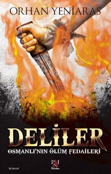 Deliler  Osmanlı'nın Ölüm Fedaileri - Dr. Orhan Yeniaras