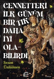 Cennetteki İlk Günüm Bir Tık Daha İyi Olabilirdi - Sezen Ünlüönen PDF İndir