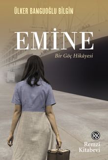 Emine  Bir Göç Hikayesi - Ülker Banguoğlu Bilgin PDF İndir