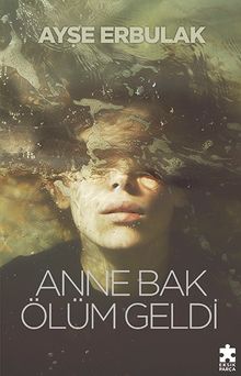 Anne Bak Ölüm Geldi - Ayşe Erbulak PDF İndir