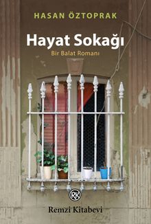 Hayat Sokağı  Bir Balat Romanı - Hasan Öztoprak