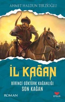 İl Kağan  Birinci Göktürk Kağanlığı Son Kağan - Ahmet Haldun Terzioğlu PDF İndir