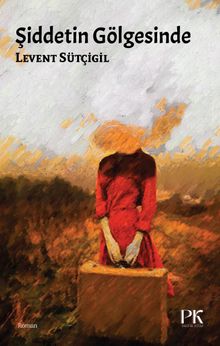 Şiddetin Gölgesinde - Levent Sütçigil PDF İndir