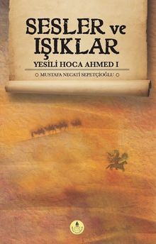 Sesler ve Işıklar / Yesili Hoca Ahmed 1 - Mustafa Necati Sepetçioğlu PDF İndir