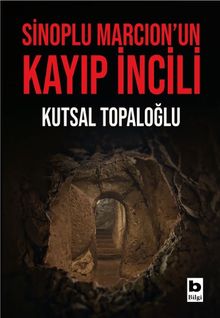 Sinoplu Marcion'un Kayıp İncili - Kutsal Topaloğlu PDF İndir