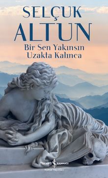 Bir Sen Yakınsın Uzakta Kalınca - Selçuk Altun