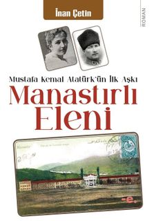Manastırlı Eleni  Mustafa Kemal'in İlk Aşkı - İnan Çetin