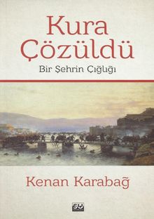 Kura Çözüldü  Bir Şehrin Çığlığı - Kenan Karabağ