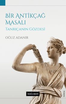 Bir Antikçağ Masalı  Tanrıçanın Gözdesi - Oğuz Adanır