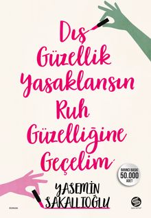 Dış Güzellik Yasaklansın Ruh Güzelliğine Geçelim - Yasemin Sakallıoğlu PDF İndir