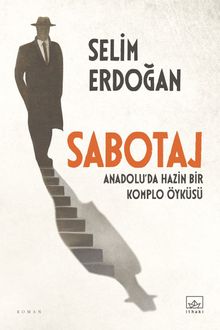 Sabotaj: Anadolu'da Hazin Bir Komplo Öyküsü - Selim  Erdoğan