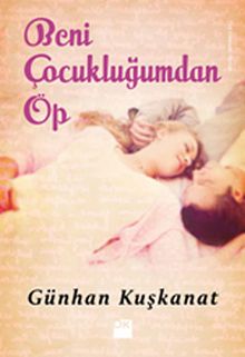 Beni Çocukluğumdan Öp - Günhan Kuşkanat PDF İndir