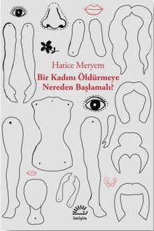 Bir Kadını Öldürmeye Nereden Başlamalı - Hatice Meryem PDF İndir