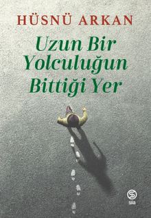 Uzun Bir Yolculuğun Bittiği Yer - Hüsnü Arkan PDF İndir