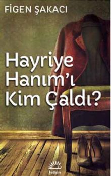Hayriye Hanım'ı Kim Çaldı? - Figen Şakacı