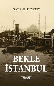 Bekle İstanbul - Gazanfer Oktay PDF İndir