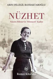 Nüzhet  Nazım Hikmet'in ‘Minnacık' Kadını - Arın Dilligil Bayraktaroğlu PDF İndir