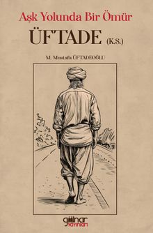 Aşk Yolunda Bir Ömür “Üftade” - M. Mustafa Üftadeoğlu PDF İndir