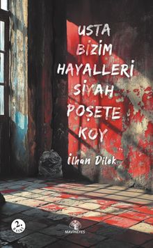 Usta Bizim Hayalleri Siyah Poşete Koy - İlhan Dilek PDF İndir