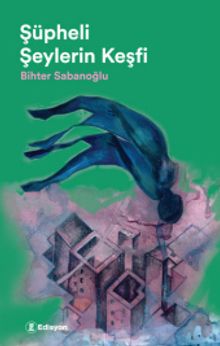 Şüpheli Şeylerin Keşfi - Bihter Sabanoğlu PDF İndir