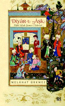 Diyar-ı Aşk  İlahi Ulak Şems-i Tebrizi - Melahat Kıyak Ürkmez PDF İndir
