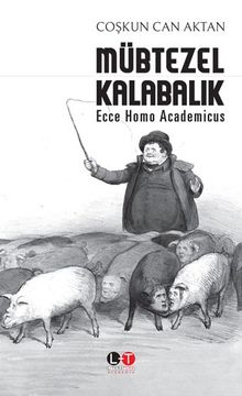 Mübtezel Kalabalık  Ecce Homo Academicus - Prof.Dr Coşkun Can Aktan PDF İndir