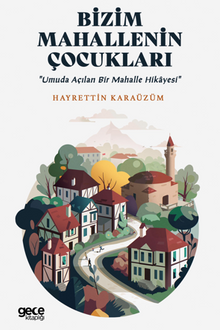 Bizim Mahallenin Çocukları / Umuda Açılan Bir Mahalle Hikayesi - Hayrettin  Karazüm PDF İndir