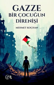 Gazze  Bir Çocuğun Direnişi - Mehmet Koçhan PDF İndir