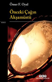 Önceki Çağın Akşamüstü - Ömer F. Oyal PDF İndir