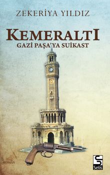 Kemeraltı  Gazipaşa'ya Suikast - Zekeriya Yıldız PDF İndir