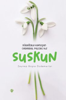 Suskun Yüreğiyle Konuşan Cerebral Palsyli Kız - Zeynep Büşra  Özdamarlar PDF İndir