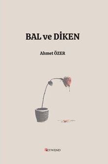 Bal ve Diken  Aşkın ve Evliliğin Fiziği ve Metafiziği - Ahmet Özer PDF İndir