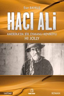 Hacı Ali Amerika'da Bir Osmanlı Kovboyu 1. Kitap - Eser Baykuş