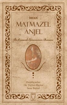 Matmazel Anjel  Bir Osmanlı Ermenisinin Romanı - İrfan PDF İndir