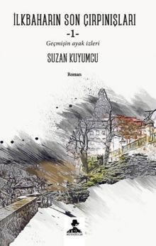 İlkbaharın Son Çırpınışları  Geçmişin Ayak İzleri - Suzan Kuyumcu PDF İndir