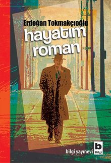 Hayatım Roman - Erdoğan Tokmakçıoğlu