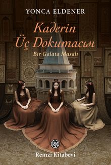 Kaderin Üç Dokumacısı  Bir Galata Masalı - Yonca Eldener PDF İndir
