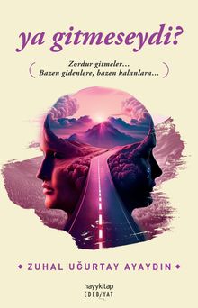 Ya Gitmeseydi? - Zuhal Uğurtay Ayaydın PDF İndir