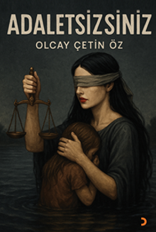 Adaletsizsiniz - Olcay Çetin   Öz PDF İndir