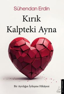 Kırık Kalpteki Ayna Bir Ayrılığın İyileşme Hikayesi - Sühendan Erdin