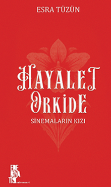 Hayalet Orkide: Sinemaların Kızı - Esra Tüzün PDF İndir