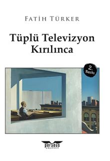 Tüplü Televizyon Kırılınca - Fatih Türker PDF İndir