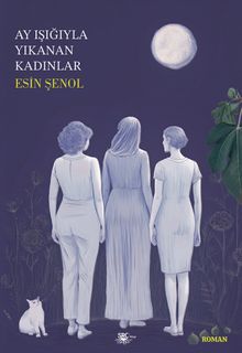 Ay Işığıyla Yıkanan Kadınlar - Esin Şenol PDF İndir