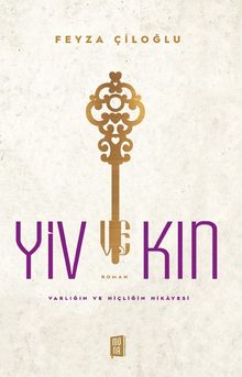Yiv Kin  Varlığın ve Hiçliğin Hikayesi - Feyza Çiloğlu