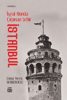 İşgal Altında Çırpınan Şehir: İstanbul - Umut Meriç Berberoğlu PDF İndir