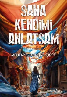 Sana Kendimi Anlatsam - Mehtap Soyuduru Çiçek PDF İndir