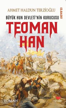Büyük Hun Devleti'nin İlk Kurucusu Teoman Han - Ahmet Haldun Terzioğlu PDF İndir